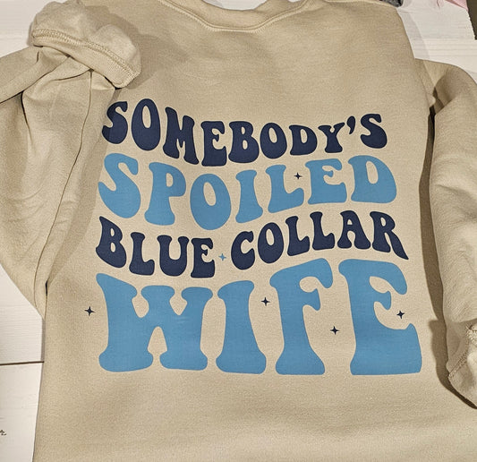 Somebody's Spoiled Blue collar Wife Sweatshirt