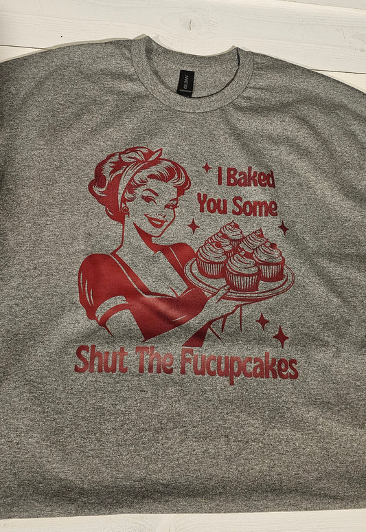 I Baked You Some Shut The Fucupcakes